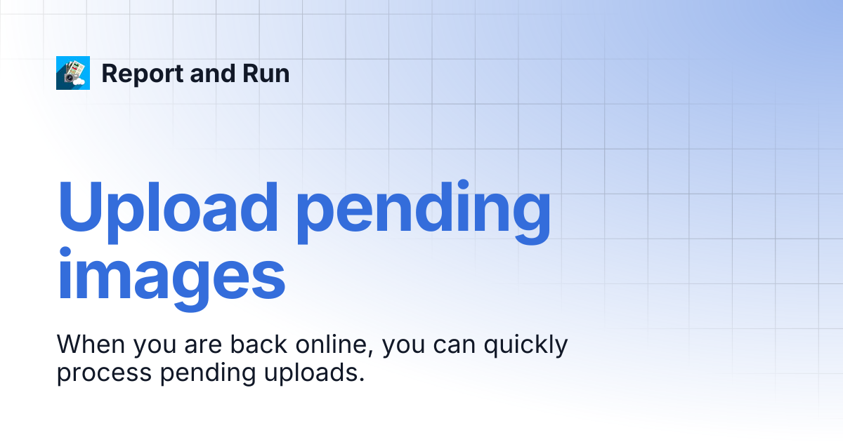 Upload pending images | Report and Run