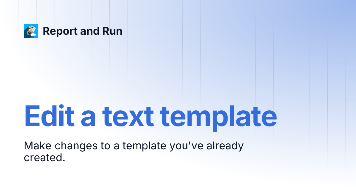 Edit a text template | Report and Run