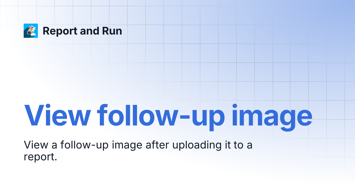 View follow-up image | Report and Run