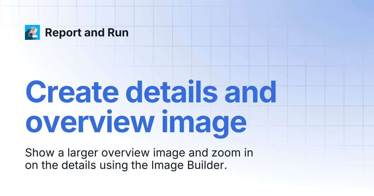 Create details and overview image | Report and Run