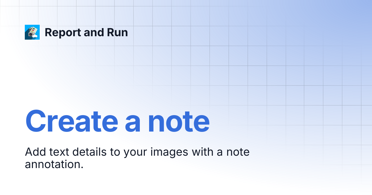 Create a note | Report and Run
