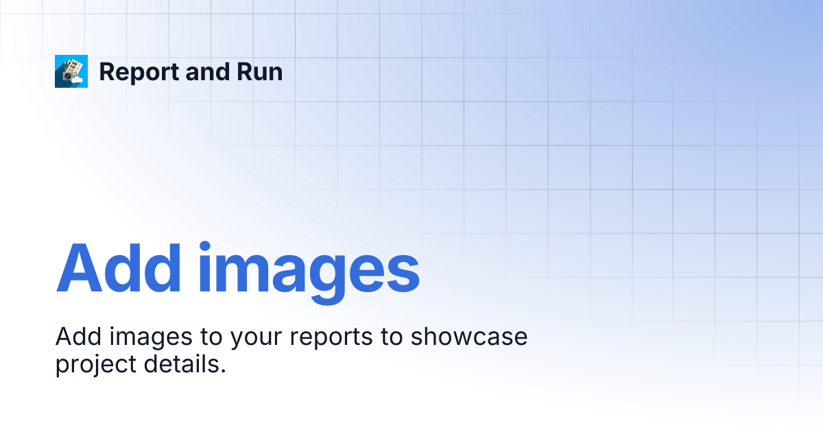 Add images | Report and Run