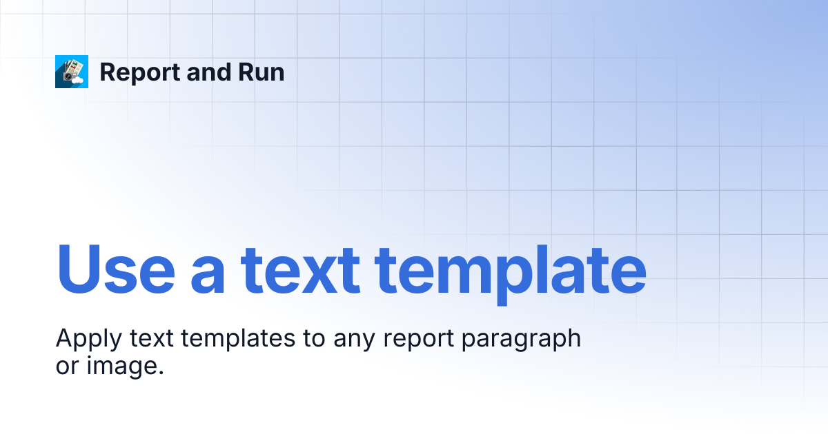Use a text template | Report and Run